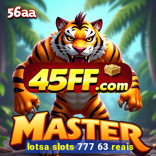 lotsa slots 777 63 reais